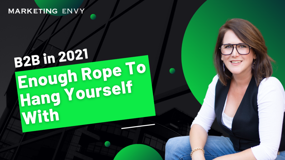 B2B in 2021 – Enough Rope To Hang Yourself With